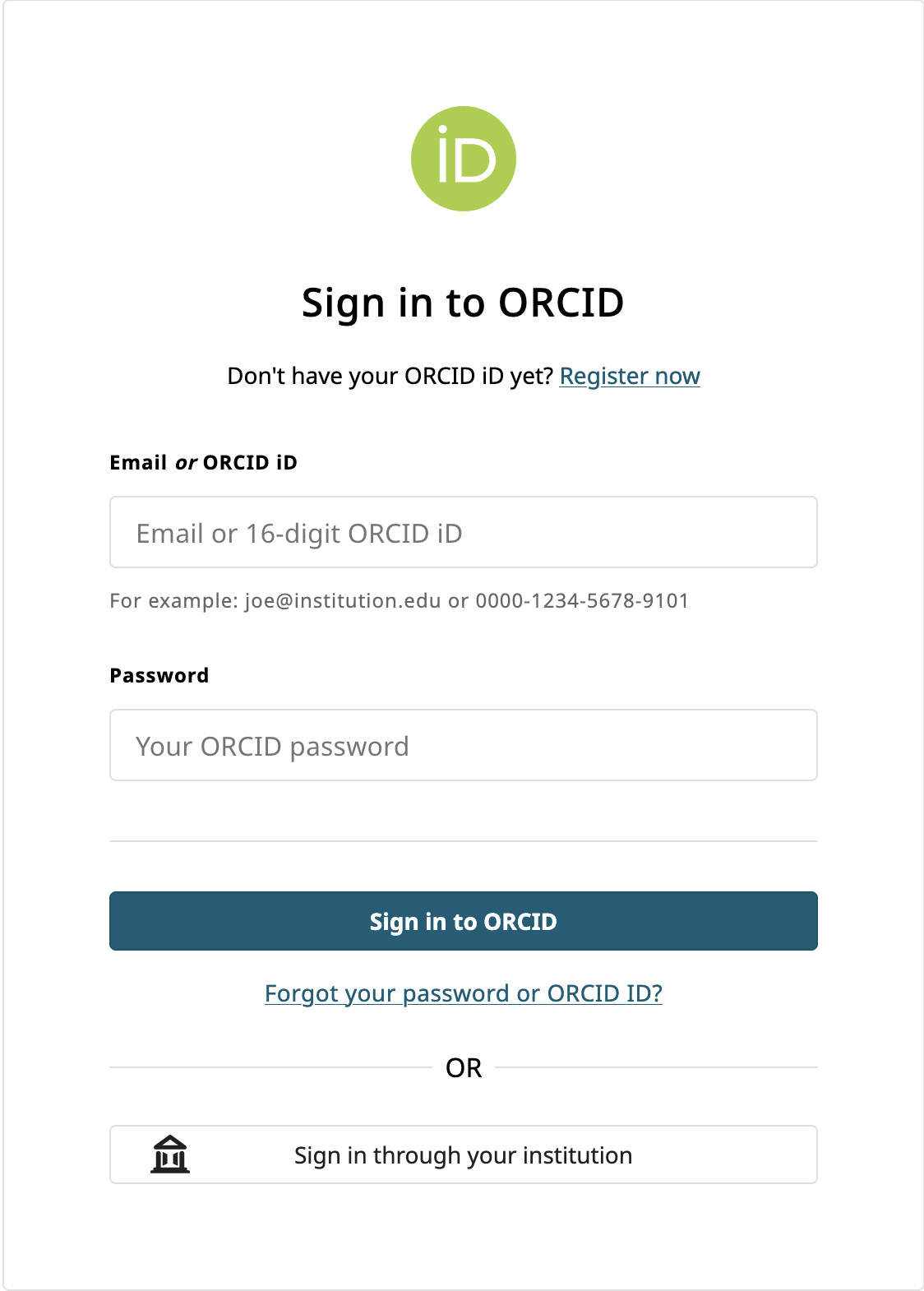 Sign in to ORCID. Don't have your ORCID iD yet? Register now. Email or ORCID iD (For example: joe@institution.edu or 0000-1234-5678-9101). Password. Sign in to ORCID. Forgot your password or ORCID ID?